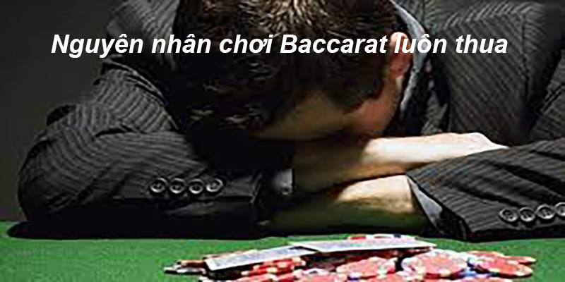 Tại sao chơi baccarat luôn thua