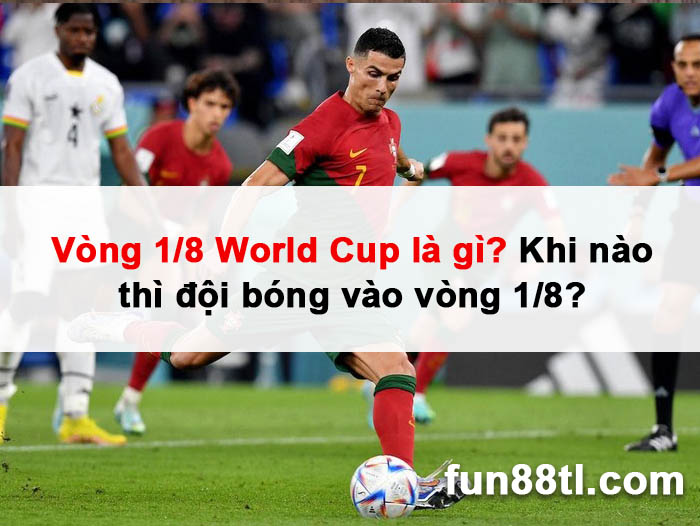 vong-1-8-world-cup-la-gi-0