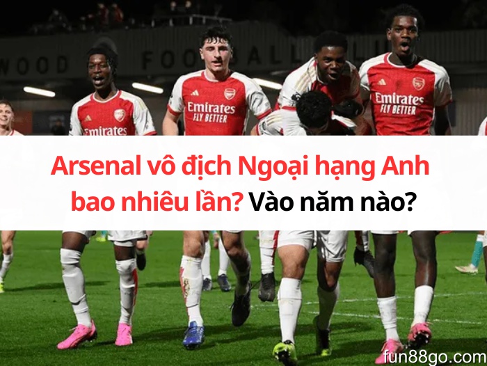 arsenal-vo-dich-ngoai-hang-anh-bao-nhieu-lan-01