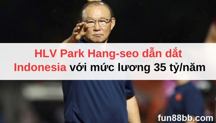 HLV-park-hang-seo-dan-dat-indonesia-1