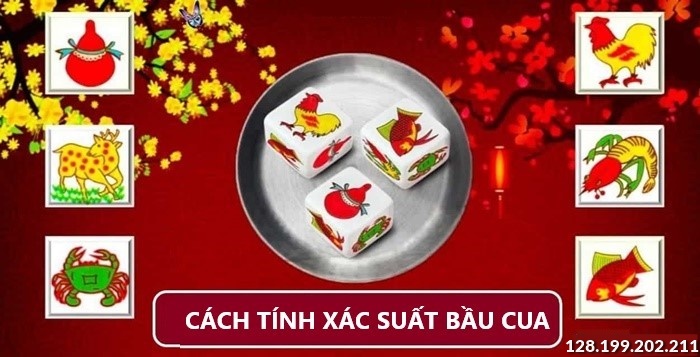 Hé lộ 03 cách tính xác suất bầu cua chuẩn nhất hiện nay