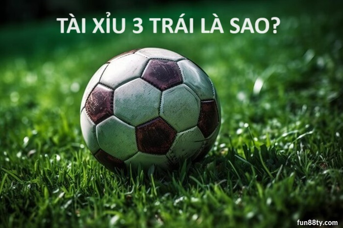 Kèo Tài Xỉu 3 trái là sao?