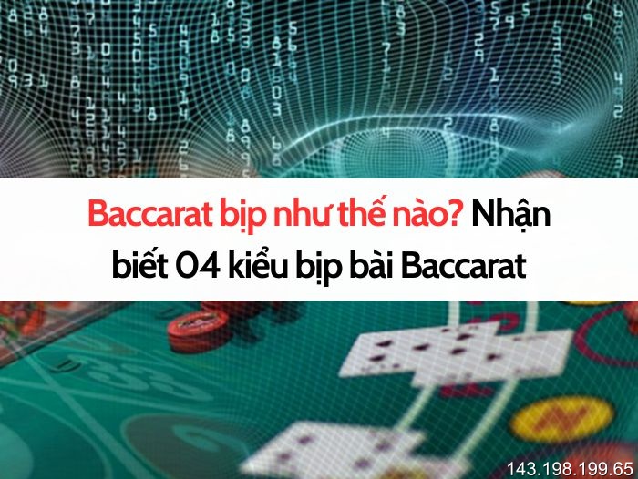 Baccarat bịp như thế nào? Nhận biết 04 kiểu bịp bài Baccarat 